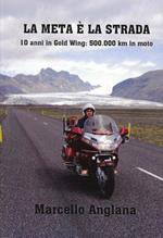 La meta è la strada. 10 anni in Gold Wing: 500.000 km in moto