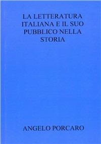 La letteratura italiana e il suo pubblico nella storia - Angelo Porcaro - copertina