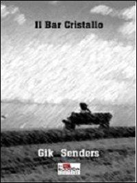 Il bar Cristallo - Gik Senders - copertina