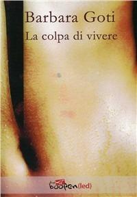 La colpa di vivere - Barbara Goti - copertina