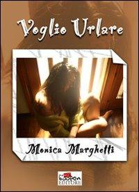 Voglio urlare - Monica Marghetti - copertina