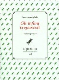 Gli infimi crepuscoli e altre poesie - Laureano Albán - copertina