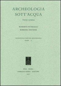 Archeologia sott'acqua - Roberto Petriaggi,Barbara Davidde - copertina