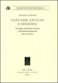 Fantasmi antichi e moderni. Tecnologia e perturbante in Buzzati e nella letteratura fantastica otto-novecentesca - Stefano Lazzarin - copertina