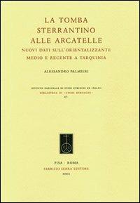 La tomba Sterrantino alle Arcatelle. Nuovi dati sull'orientalizzante medio e recente a Tarquinia - Alessandro Palmieri - copertina