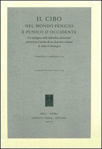 Il cibo nel mondo fenicio e punico d'Occidente. Un'indagine sulle abitudini alimentari attraverso l'analisi di un deposito urbano di Sulky in Sardegna - Lorenza Campanella - copertina