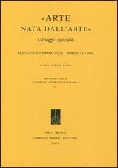 «Arte nata dall'arte». Carteggio 1956-1966 - Alessandro Parronchi,Mario Tutino - 2