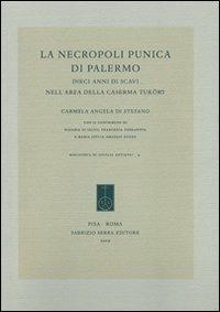 La necropoli punica di Palermo. Dieci anni di scavi nell'area della Caserma Tuköry - C. Angela Di Stefano - copertina