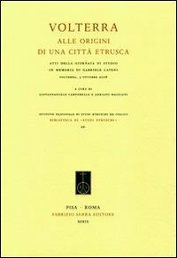 Volterra. Alle origini di una città etrusca. Atti della giornata di studio in memoria di Gabriele Cateni (Volterra, 3 ottobre 2008) - copertina