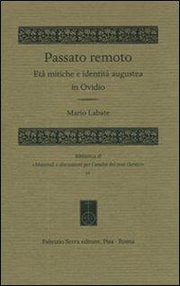 Passato remoto. Età mitiche e identità augustea in Ovidio - Mario Labate - copertina