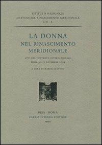 La donna nel Rinascimento meridionale. Atti del convengo internazionale (Roma, 11-13 novembre 2009) - copertina