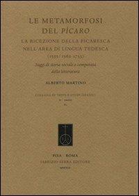 Le metamorfosi del Pícaro. La ricezione della picaresca nell'area di lingua tedesca (1555/1562-1753). Saggi di storia sociale e comparata della letteratura - Alberto Martino - copertina