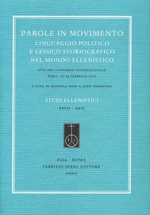 Parole in movimento. Linguaggio politico e lessico storiografico nel mondo ellenistico. Atti del Convegno internazionale (Roma, febbraio 2011). Ediz. multilingue - copertina