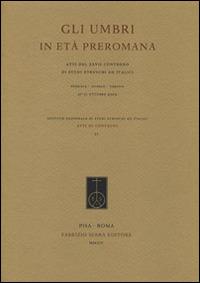 Gli umbri in età preromana. Atti del 27° Convegno di studi etruschi ed italiaci (Perugia-Gubbio-Urbino, 27-31 ottobre 2009) - copertina