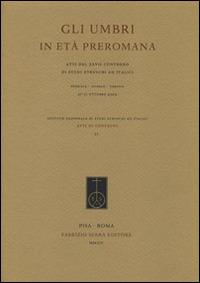 Gli umbri in età preromana. Atti del 27° Convegno di studi etruschi ed italici (Perugia-Gubbio-Urbino, 27-31 ottobre 2009) - copertina