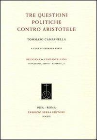 Tre questioni politiche contro Aristotele. Testo latino a fronte - Tommaso Campanella - copertina