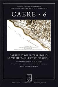 Caere. Atti della Giornata di studio (Roma, 1 marzo 2012). Vol. 6: Caere e Pyrgi: il territorio, la viabilità e le fortificazioni. - copertina