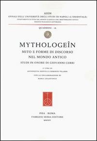 Mythologeîn. Mito e forme di discorso nel mondo antico. Studi in onore di Giovanni Cerri - copertina