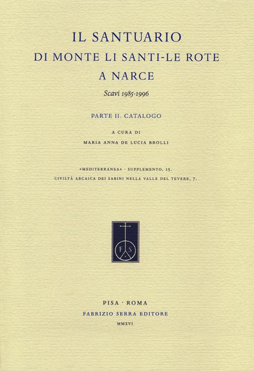 Il Santuario di Monte Li Santi. Le Rote a Narce. Scavi 1985-1996. Vol. 2: Catalogo. - copertina
