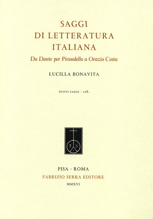 Saggi di letteratura italiana. Da Dante per Pirandello a Orazio Costa - Lucilla Bonavita - copertina