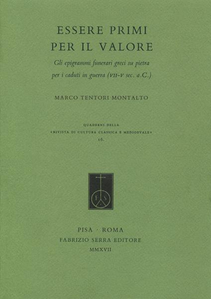 Essere primi per il valore. Gli epigrammi funerari greci su pietra per i caduti in guerra (VII-V sec. a.C.) - Marco Tentori Montalto - copertina