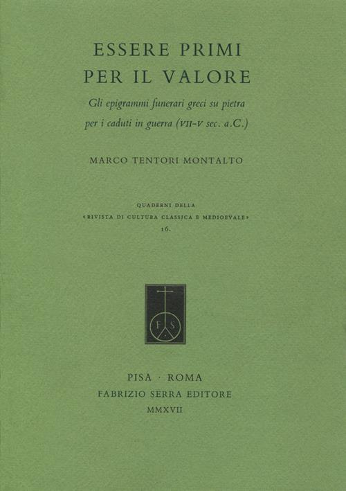 Essere primi per il valore. Gli epigrammi funerari greci su pietra per i caduti in guerra (VII-V sec. a.C.) - Marco Tentori Montalto - copertina