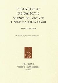 Francesco De Sanctis. Scienza del vivente e politica della prassi - Toni Iermano - copertina
