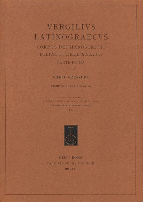 Vergilius Latinograecus. Corpus dei manoscritti bilingui dell’Eneide. Ediz. italiana, latina e greco antico. Vol. 1: Parte prima (1-8) - Marco Fressura - copertina