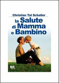 La salute di mamma e bambino - Christian T. Schaller - copertina