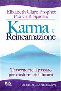 Karma e reincarnazione. Trascendere il passato per trasformare il futuro - Elizabeth Clare Prophet,Patricia R. Spadaro - copertina