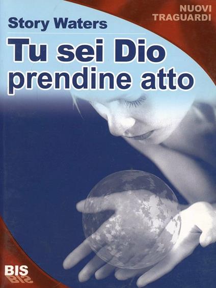 Tu sei Dio. Prendine atto! - Story Waters - copertina