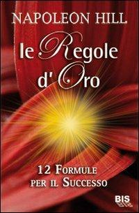 Le regole d'oro. 12 formule per il successo - Napoleon Hill - copertina