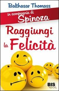 In compagnia di Spinoza. Raggiungere la felicità - Balthasar Thomass - copertina