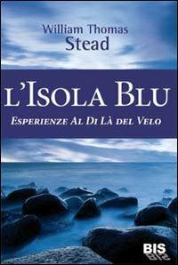 L'isola Blu. Esperienze al di là del velo - W. T. Stead - 5