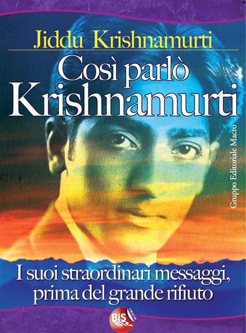 Così parlò Krishnamurti. I suoi straordinari messaggi, prima del grande rifiuto - Jiddu Krishnamurti - ebook