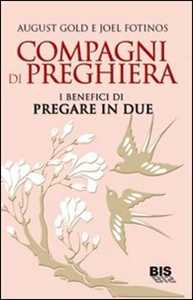 Libro Compagni di preghiera. I benefici di pregare in due August Gold Joel Fotinos