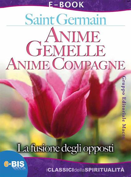 Anime gemelle anime compagne. La fusione degli opposti - (conte di) Saint-Germain,G. Campioni - ebook