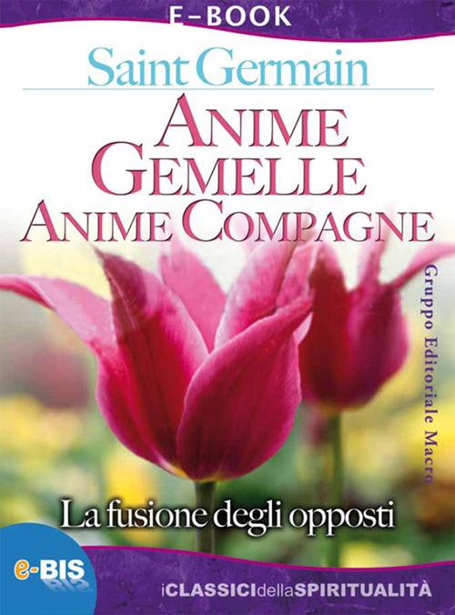 Anime gemelle anime compagne. La fusione degli opposti - (conte di) Saint-Germain,G. Campioni - ebook