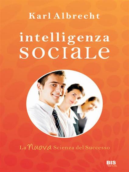 Intelligenza sociale. La nuova scienza del successo - Karl Albrecht - ebook