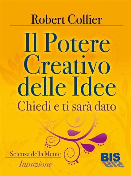 Il potere creativo delle idee. Chiedi e ti sarà dato - Robert Collier - ebook
