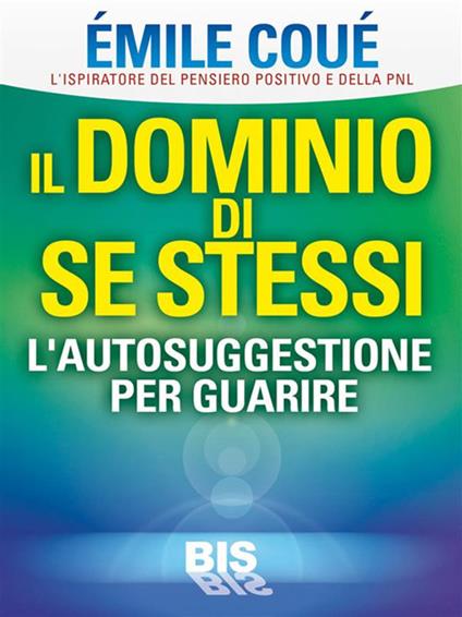 Il dominio di se stessi. Autosuggestione per guarire - Émile Coué - ebook