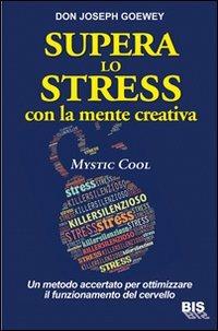 Supera lo stress con la mente creativa. Mystic Cool - Don J. Goewey - copertina