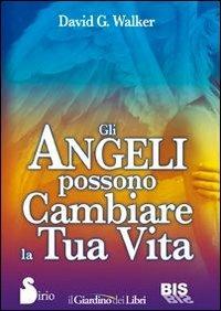 Gli angeli possono cambiare la tua vita - David G. Walker - copertina