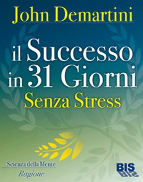 Il successo in 31 giorni. Senza stress - John F. Demartini - 2