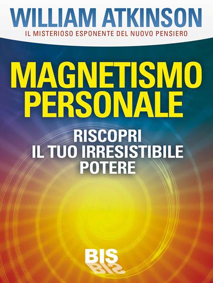 Magnetismo personale. Riscopri il tuo irresistibile potere - Ramacharaka - ebook