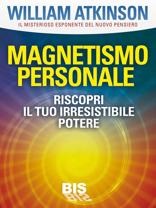 Magnetismo personale. Riscopri il tuo irresistibile potere - Ramacharaka - ebook