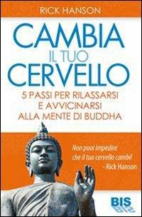Cambia il tuo cervello. 5 passi per avvicinarti alla mente di Buddha - Rick Hanson - copertina