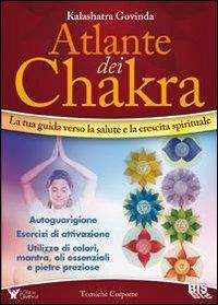 Atlante dei chakra. La tua guida verso la salute e la crescita spirituale - Govinda Kalashatra - copertina