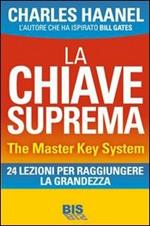 La chiave suprema. The Master Key System. 24 lezioni per raggiungere la grandezza