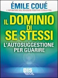 Il dominio di se stessi. Autosuggestione per guarire - Émile Coué - copertina